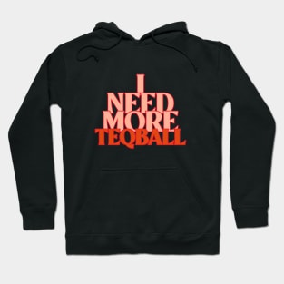 I Need More Teqball Hoodie